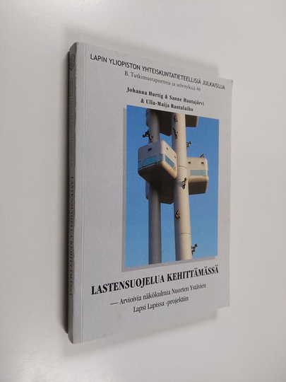 Johanna Hurtig : Lastensuojelua kehittämässä : arvioivia näkökulmia Nuorten Ystävien Lapsi Lapissa -projektiin