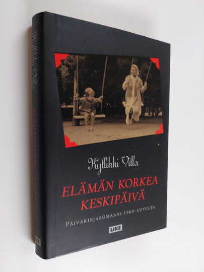 Kyllikki Villa : Elämän korkea keskipäivä : päiväkirjaromaani 1960-luvulta