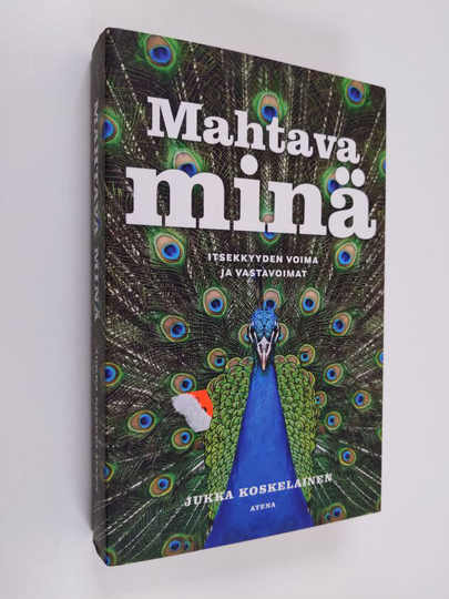 Jukka Koskelainen : Mahtava minä : itsekkyyden voima ja vastavoimat