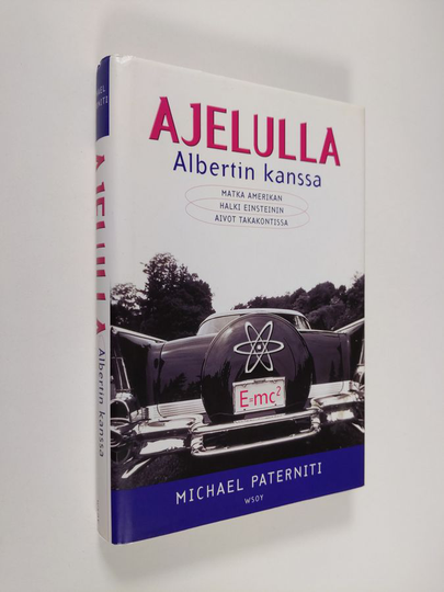 Michael Paterniti : Ajelulla Albertin kanssa : matka Amerikan halki Einsteinin aivot takakontissa