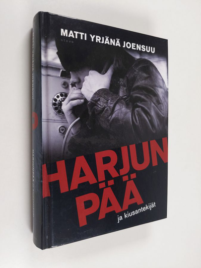 Matti Yrjänä Joensuu : Harjunpää ja kiusantekijät : romaani rikoksesta ja maailmoista