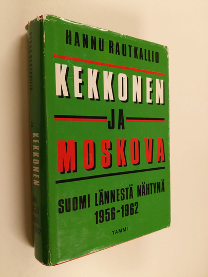 Hannu Rautkallio : Kekkonen ja Moskova : Suomi lännestä nähtynä 1956-1962
