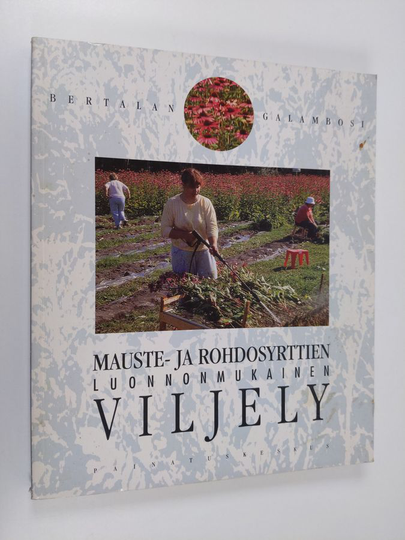Bertalan Galambosi : Mauste- ja rohdosyrttien luonnonmukainen viljely