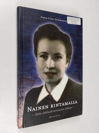 Anna-Liisa Veijalainen : Nainen rintamalla : sota sotilaskotisisaren silmin