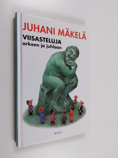 Juhani Mäkelä : Viisasteluja arkeen ja juhlaan : sisältää aforismeja tai ainakin sinne päin