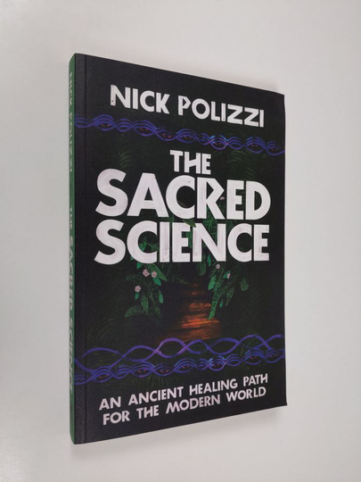 Nick Polizzi : The Sacred Science: An Ancient Healing Path for the Modern World