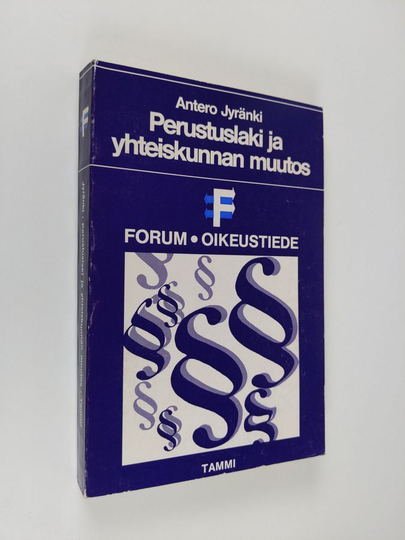 Antero Jyränki : Perustuslaki ja yhteiskunnan muutos : tutkimus varallisuusoikeuksien ja taloudellisen toiminnan vapauden perustuslainsuojan ...