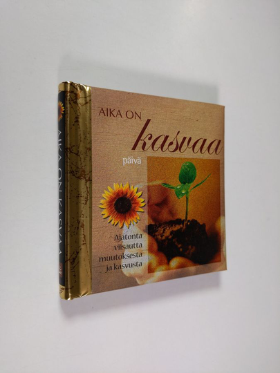 Aika on kasvaa : ajatonta viisautta muutoksesta ja kasvusta