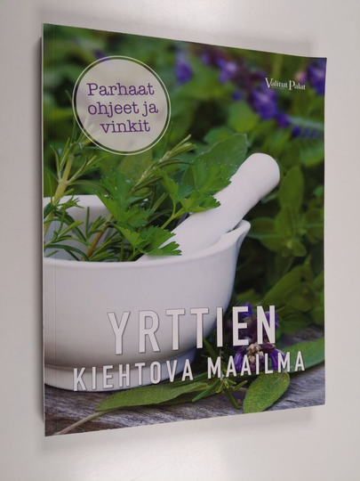 Yrttien kiehtova maailma : parhaat ohjeet ja vinkit