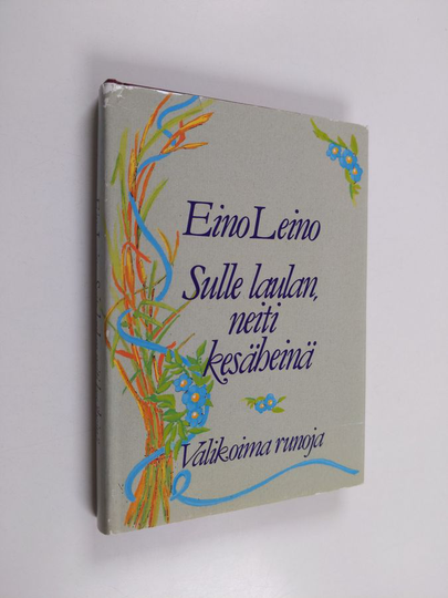 Eino Leino : Sulle laulan, neiti kesäheinä : valikoima runoja
