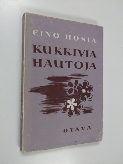 Eino Hosia : Kukkivia hautoja : jälkeenjääneitä novelleja