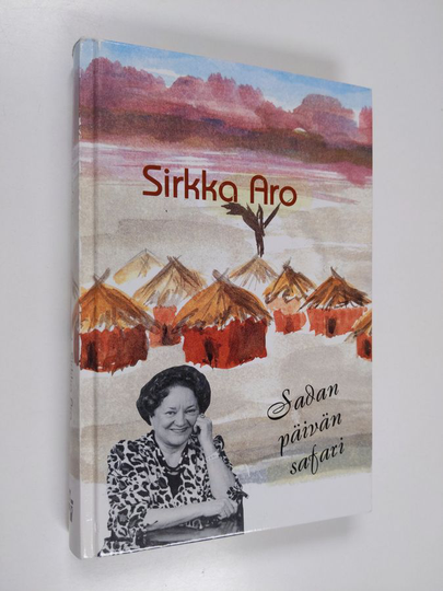 Sirkka Aro : Sadan päivän safari : vaikutelmia Keniasta, Tansaniasta ja Ugandasta