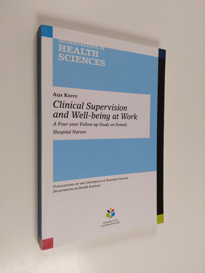 Aija Koivu : Clinical Supervision and Well-being at Work - A Four-year Follow-up Study on Female Hospital Nurses