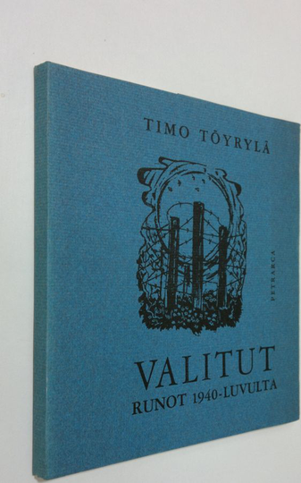 Timo Töyrylä : Valitut runot 1940-luvulta