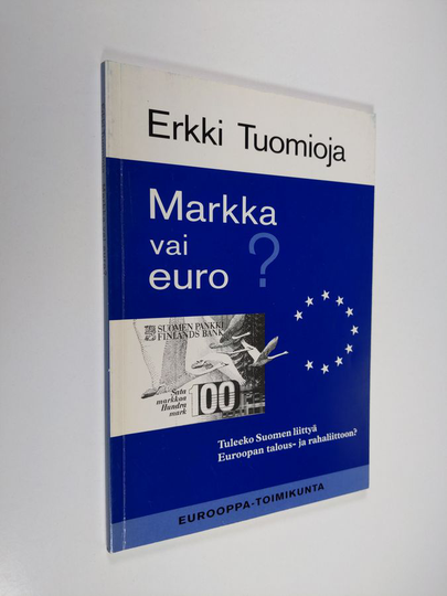 Erkki Tuomioja : Markka vai euro : tuleeko Suomen liittyä Euroopan talous- ja rahaliittoon