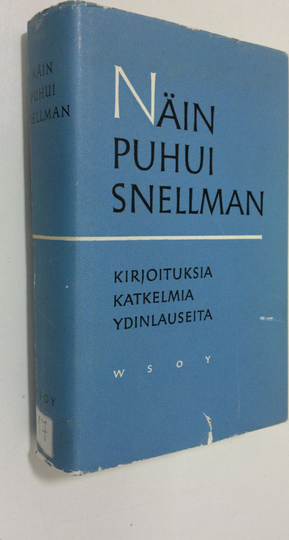 Johan Vilhelm Snellman : Näin puhui Snellman : kirjoituksia, katkelmia, ydinlauseita