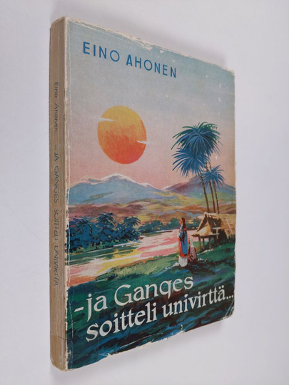 Eino O. Ahonen : - ja Ganges soitteli univirttä