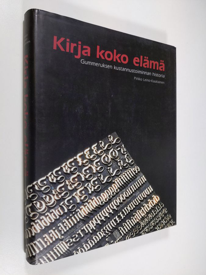 Pirkko Leino-Kaukiainen : Kirja koko elämä : Gummeruksen kustannustoiminnan historia