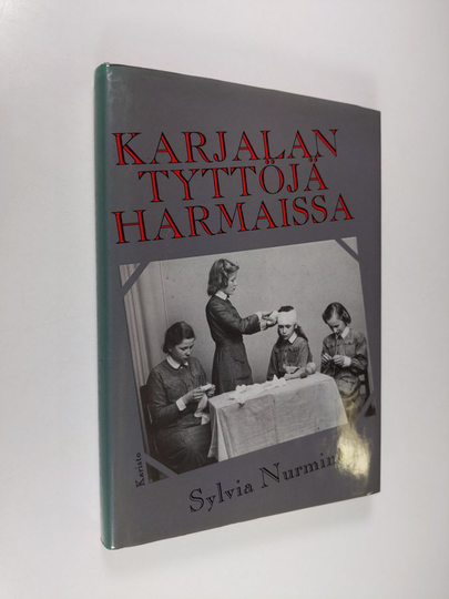Sylvia Nurminen : Karjalan tyttöjä harmaissa