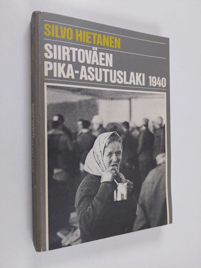 Silvo Hietanen : Siirtoväen pika-asutuslaki 1940 : asutuspoliittinen tausta ja sisältö sekä toimeenpano = The prompt settlement act of 1940 for ...