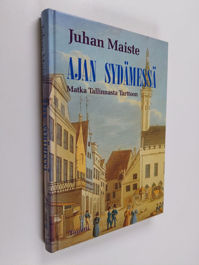 Juhan Maiste : Ajan sydämessä : matka Tallinnasta Tarttoon