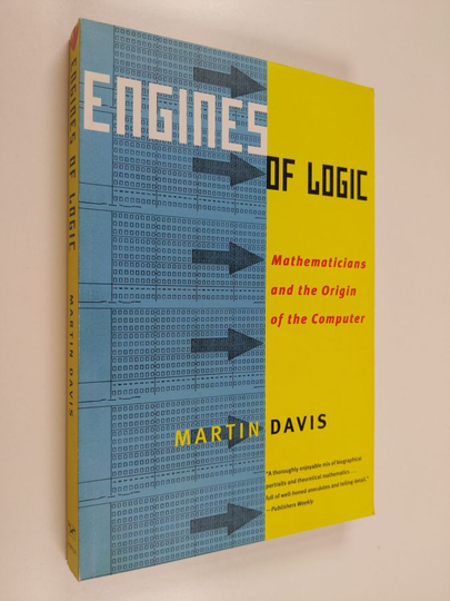 Martin Davis : Engines of logic : mathematicians and the origin of the computer - Universal computer : - Mathematicians and the origin of the ...