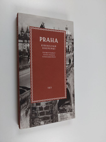 Jussi-Pekka Hakkarainen (toim.) : Praha : kirjailijan kaupunki
