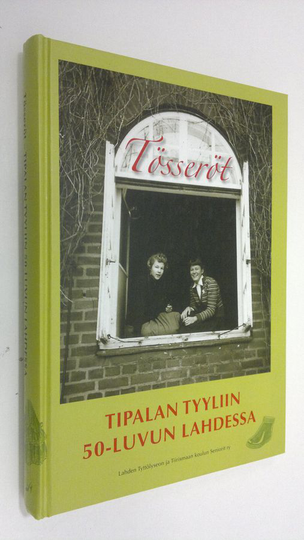 Sirkku Uusitalo (toim.) : Tösseröt : Tipalan tyyliin 50-luvun Lahdessa