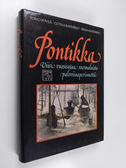 Toivo Pöysä : Pontikka : viisi vuosisataa suomalaista paloviinaperinnettä