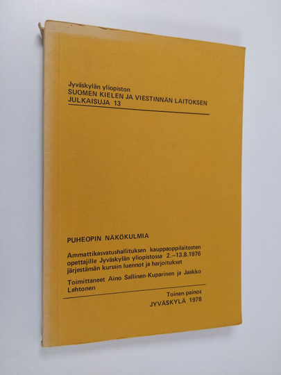 Aino Sallinen-Kuparinen : Puheopin näkökulmia - ammattikasvatushallituksen kauppaoppilaitosten opettajille Jyväskylän yliopistossa 2. - 13.8.1976 ...