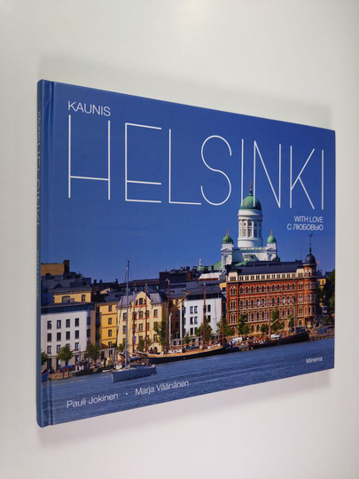 Pauli Jokinen : Kaunis Helsinki = Helsinki with love = Helsinki s ljubov'ju