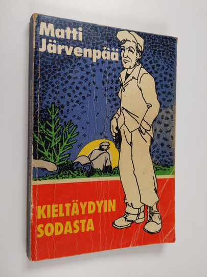 Matti Järvenpää : Kieltäydyin sodasta