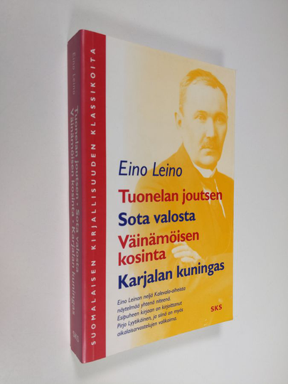 Eino Leino : Tuonelan joutsen ; Sota valosta ; Väinämöisen kosinta ; Karjalan kuningas