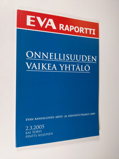 Kai Torvi : Onnellisuuden vaikea yhtälö : EVAn kansallinen arvo- ja asennetutkimus 2005