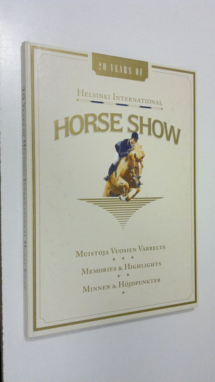 Helsinki International Horse Show : muistoja vuosien varrelta = minnen & höjdpunkter = memories & highlights