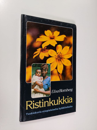 Elisa Blomberg : Ristinkukkia : tuokiokuvia etiopialaiselta kyläklinikalta