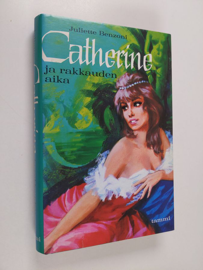 Juliette Benzoni : Catherine ja rakkauden aika