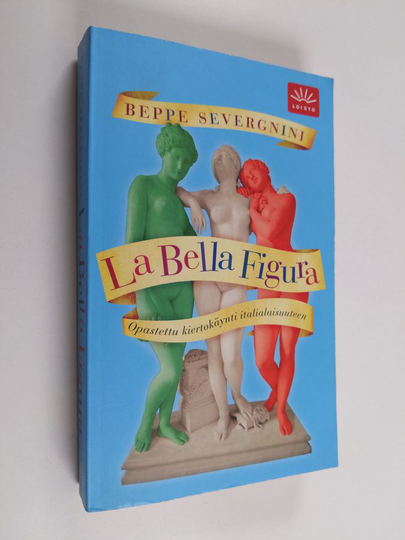 Beppe Severgnini : La bella figura : opastettu kiertokäynti italialaisuuteen