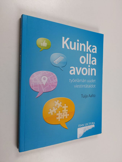 Tuija Aalto : Kuinka olla avoin : työelämän uudet viestintätaidot