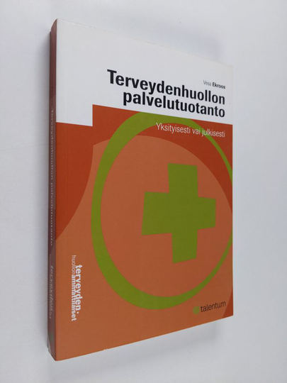 Vesa Ekroos : Terveydenhuollon palvelutuotanto : yksityisesti vai julkisesti