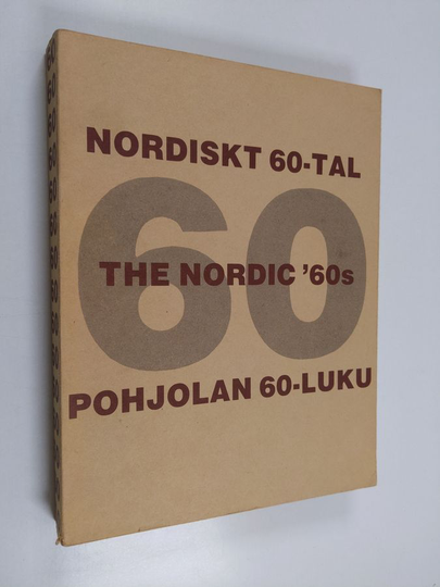 Nordiskt 60-tal 1960-1972 : Pohjolan 60-luku 1960-1972 : The Nordic '60s 1960-1972