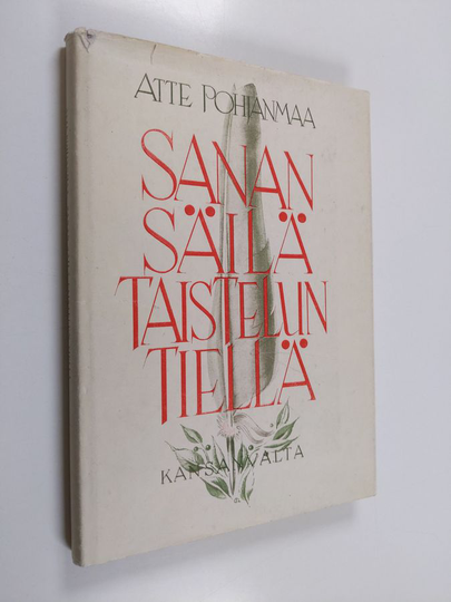 Atte Pohjanmaa : Sanan säilä taistelun tiellä : puolen vuosisadan (1895-1945) taival Työmiehen - Suomen sosialidemokraatin palstoilta nähtynä