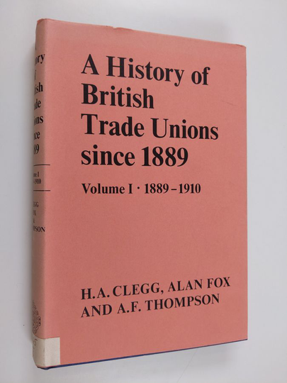 H. A. Clegg : A history of British trade unions since 1889, Vol. 1 - 1889-1910