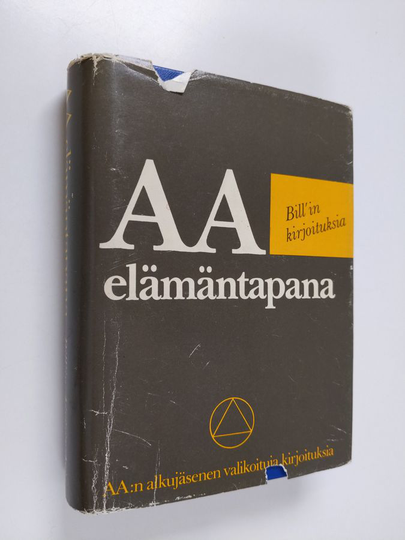 AA elämäntapana : Bill'in kirjoituksia : AA:n alkujäsenen valikoituja kirjoituksia
