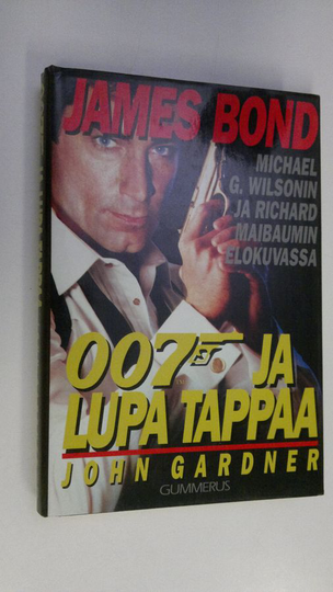 John Gardner : 007 ja lupa tappaa : Michael G Wilsonin ja Richard Maibaumin elokuvasta