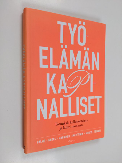 Milla Halme : Työelämän kapinalliset : totuuksia kellokorteista ja kahvihuoneista