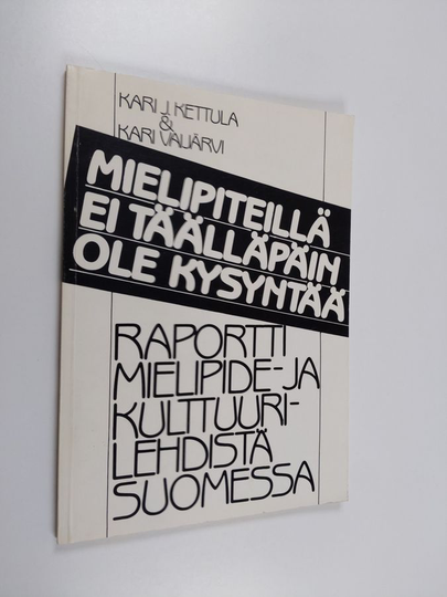 Kari J. Kettula : Raportti mielipide- ja kulttuurilehdistä Suomessa - Kulttuuri- ja mielipidelehtiraportti - Mielipiteillä ei täälläpäin ole kysyntää