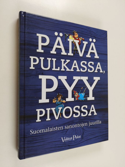 Reino ym. Rasilainen : Päivä pulkassa, pyy pivossa : suomalaisten sanontojen juurilla