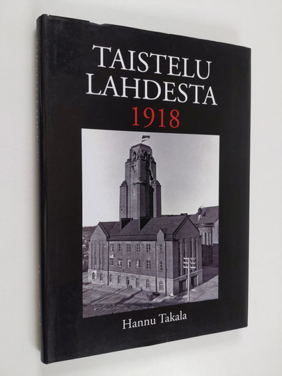 Hannu Takala : Taistelu Lahdesta 1918