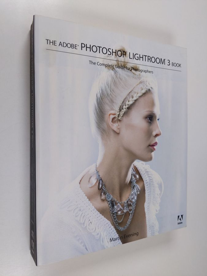 Martin Evening : The Adobe Photoshop Lightroom 3 Book : the complete guide for photographers - The complete guide for photographers